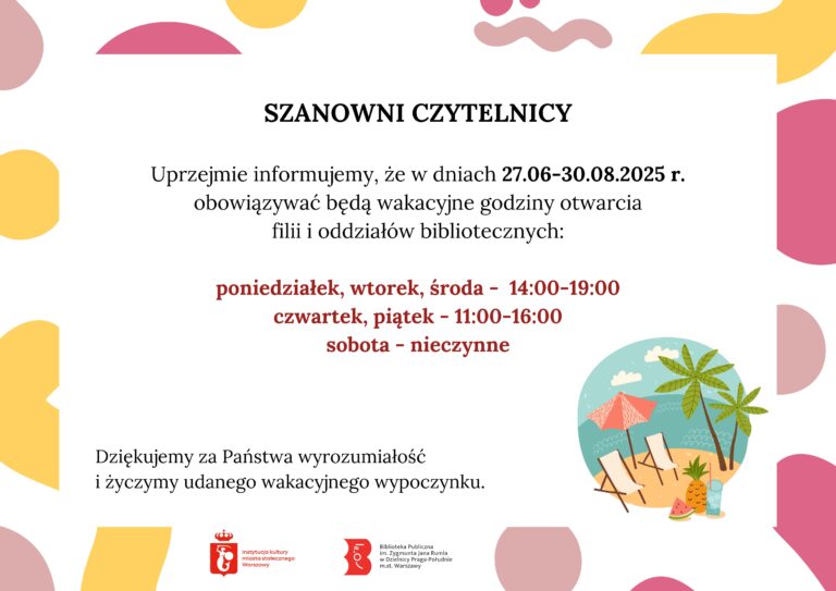 W dniach 27.06-30.08.2025 r. zapraszamy w godzinach: poniedziałek, wtorek, środa - 14:00-19:00 czwartek, piątek - 11:00-16:00 sobota - nieczynne.