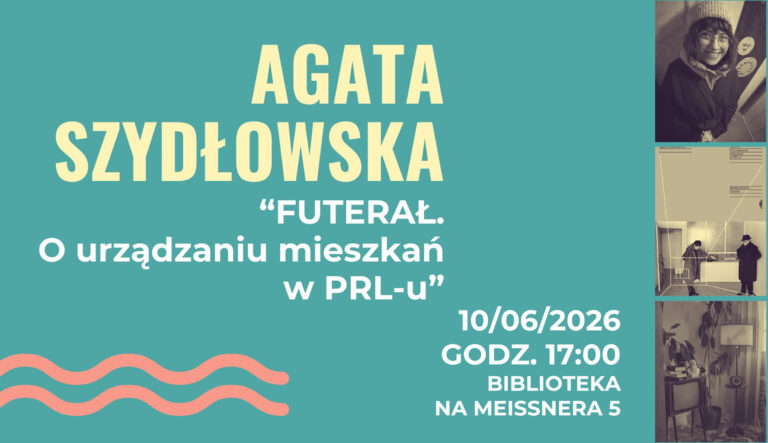 Już 10 czerwca o 17:00 gościć będziemy Agatę Szydłowską - autorkę publikacji "Futerał. O urządzaniu mieszkań w PRL-u"